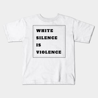 White Silence Is Violence Kids T-Shirt